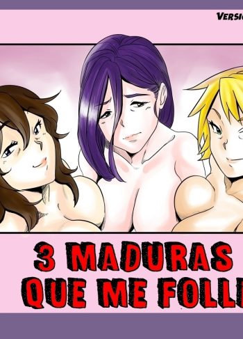 Tres Maduras que me Folle – Aarokira